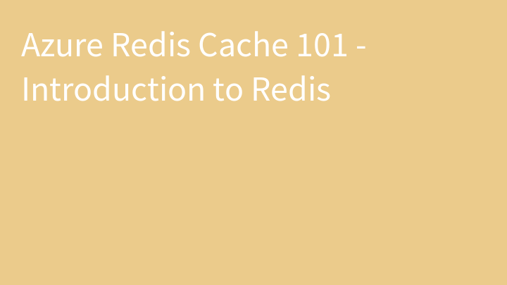 Azure Redis Cache 101 - Introduction to Redis