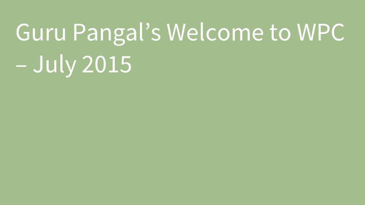 Guru Pangal’s Welcome to WPC – July 2015