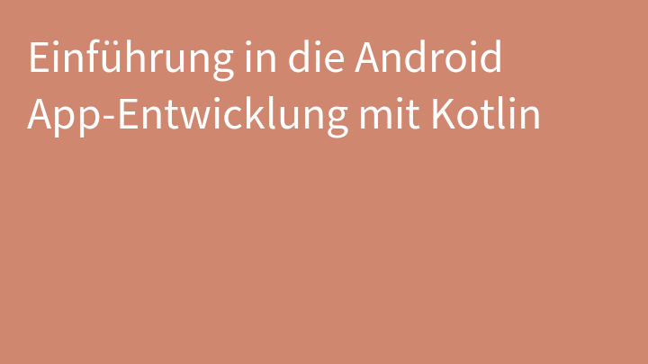 Einführung in die Android App-Entwicklung mit Kotlin