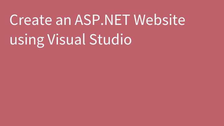 Create an ASP.NET Website using Visual Studio