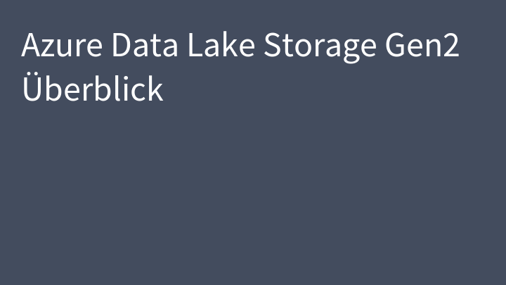 Azure Data Lake Storage Gen2 Überblick