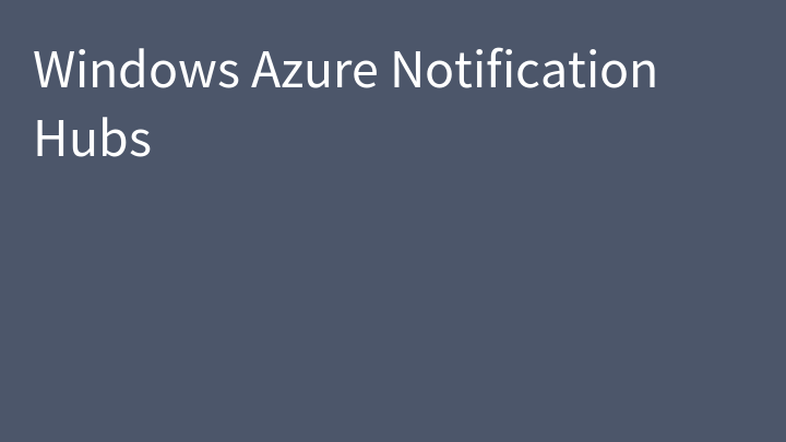 Windows Azure Notification Hubs