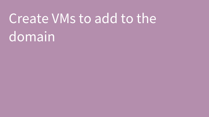 Create VMs to add to the domain