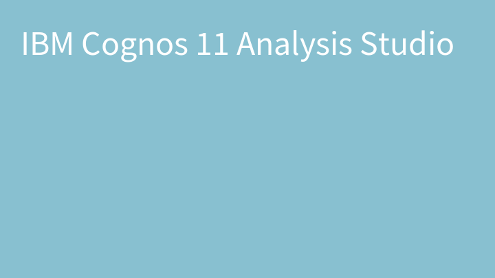 IBM Cognos 11 Analysis Studio