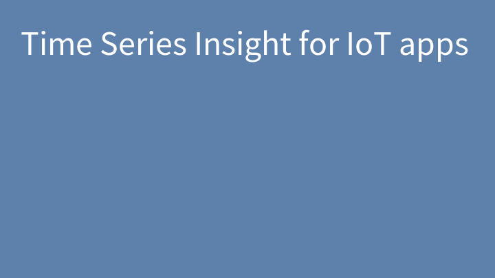 Time Series Insight for IoT apps
