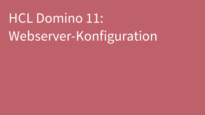 HCL Domino 11: Webserver-Konfiguration