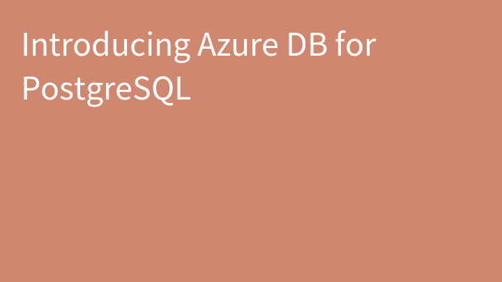 Introducing Azure DB for PostgreSQL
