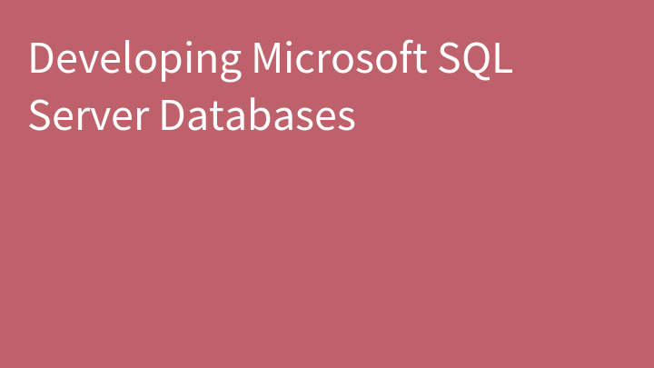 Developing Microsoft SQL Server Databases