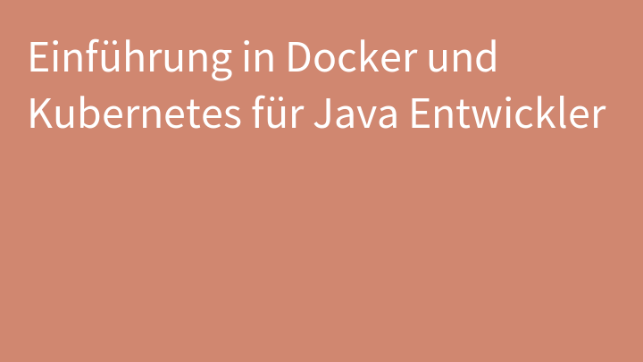 Einführung in Docker und Kubernetes für Java Entwickler