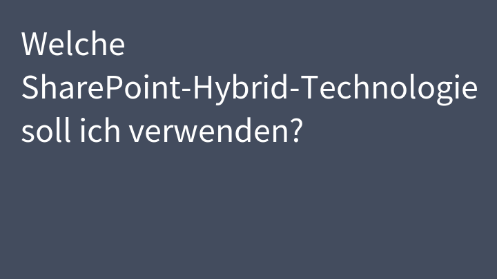 Welche SharePoint-Hybrid-Technologie soll ich verwenden?