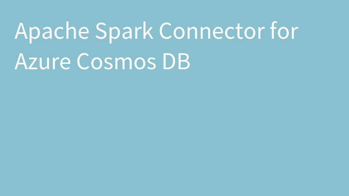 Apache Spark Connector for Azure Cosmos DB
