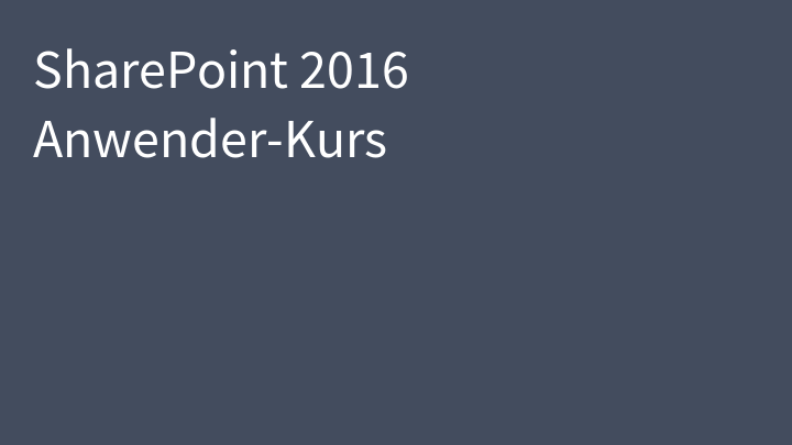 SharePoint 2016 Anwender-Kurs