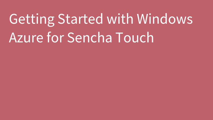 Getting Started with Windows Azure for Sencha Touch