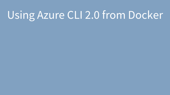 Using Azure CLI 2.0 from Docker