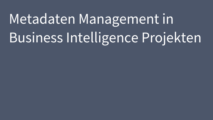 Metadaten Management in Business Intelligence Projekten