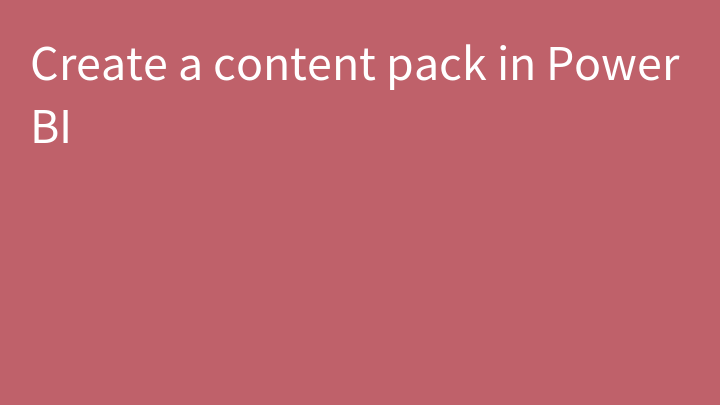 Create a content pack in Power BI