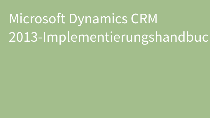 Microsoft Dynamics CRM 2013-Implementierungshandbuch