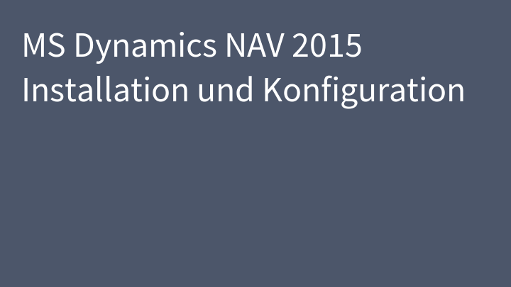 MS Dynamics NAV 2015 Installation und Konfiguration