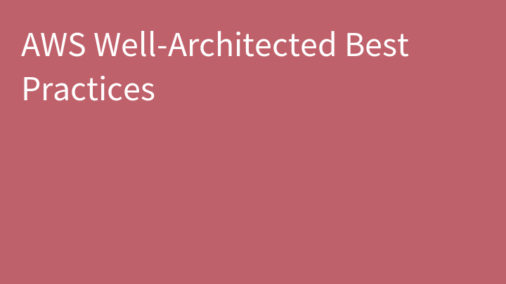 AWS Well-Architected Best Practices