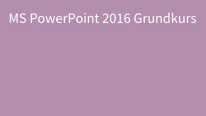MS PowerPoint 2016 Grundkurs