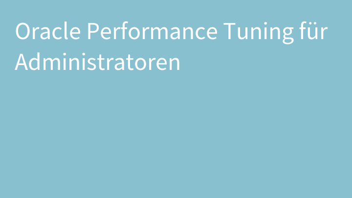 Oracle Performance Tuning für Administratoren