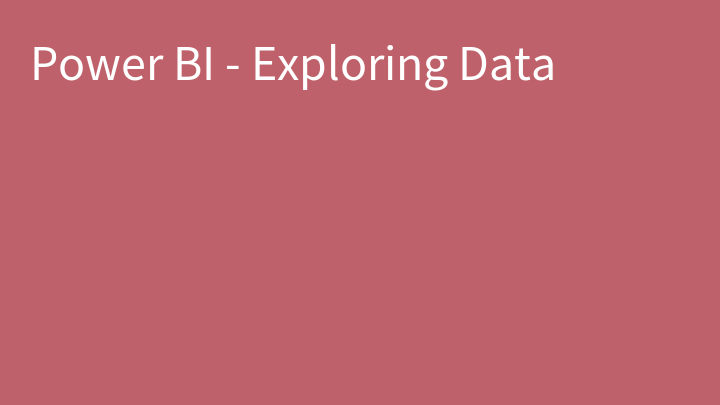 Power BI - Exploring Data