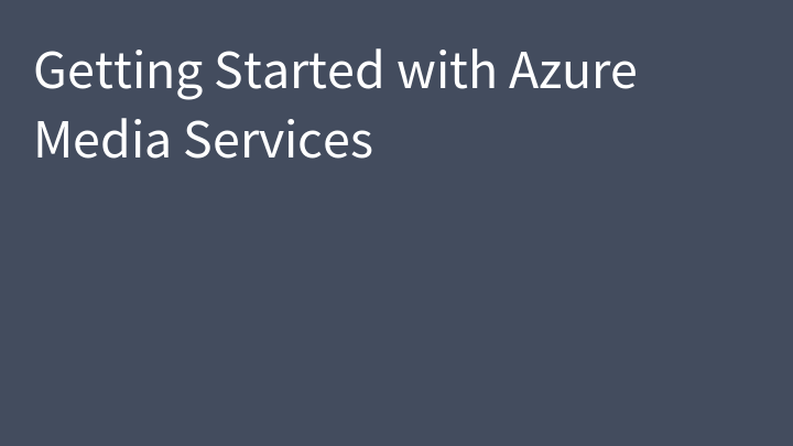 Getting Started with Azure Media Services