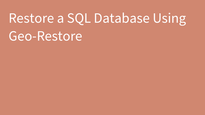 Restore a SQL Database Using Geo-Restore