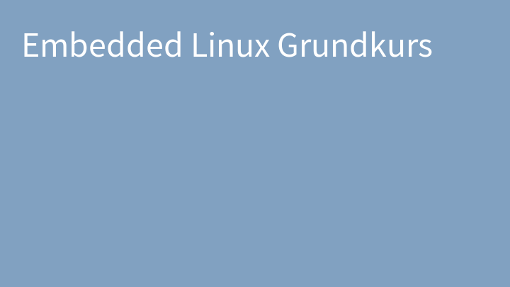 Embedded Linux Grundkurs