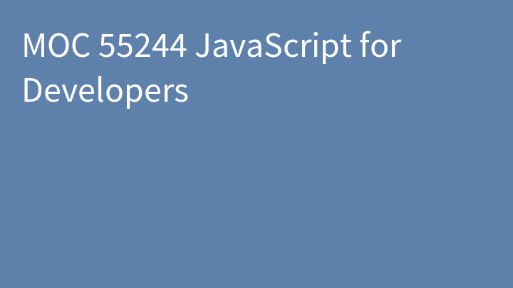 MOC 55244 JavaScript for Developers