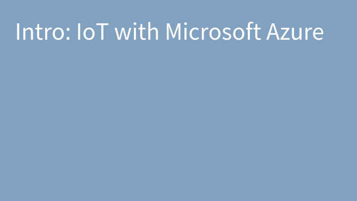 Intro: IoT with Microsoft Azure