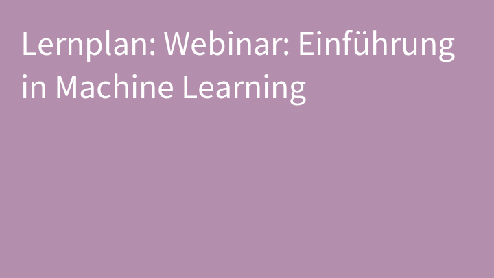 Lernplan: Webinar: Einführung in Machine Learning