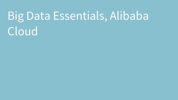 Big Data Essentials, Alibaba Cloud