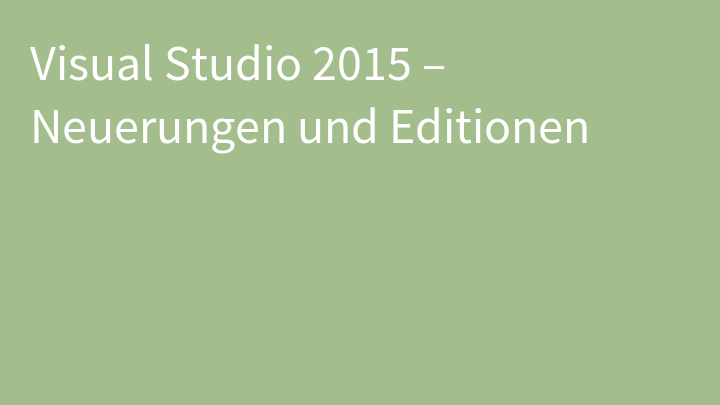 Visual Studio 2015 – Neuerungen und Editionen