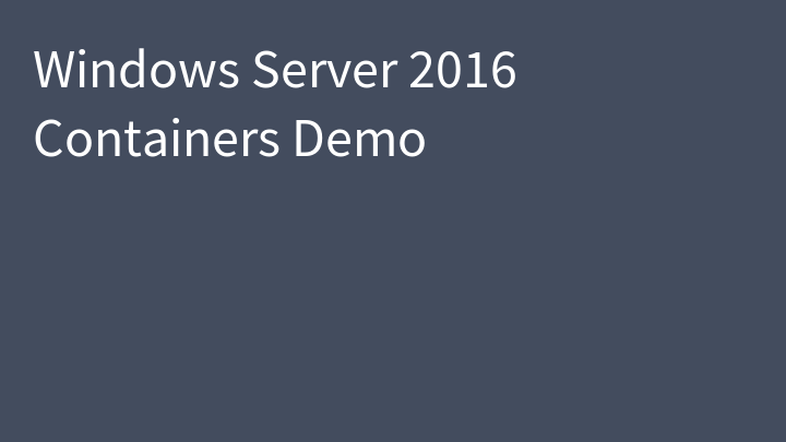 Windows Server 2016 Containers Demo