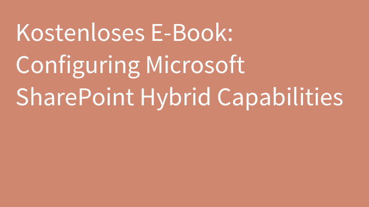Kostenloses E-Book: Configuring Microsoft SharePoint Hybrid Capabilities