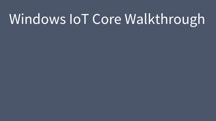 Windows IoT Core Walkthrough