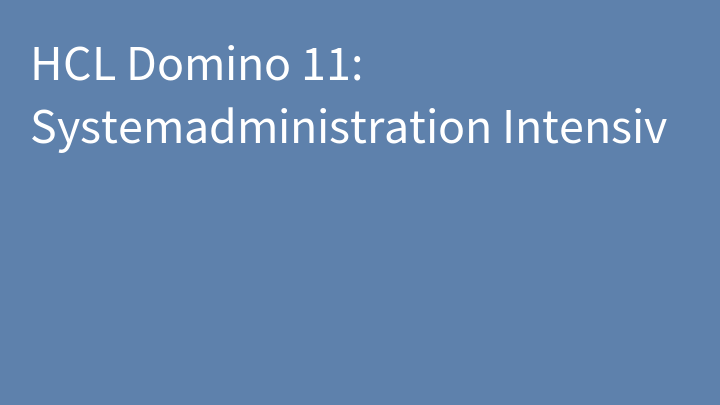 HCL Domino 11: Systemadministration Intensiv