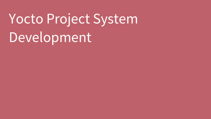 Yocto Project System Development