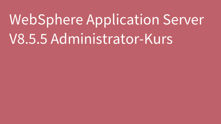 WebSphere Application Server V8.5.5 Administrator-Kurs