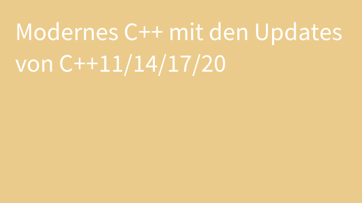 Modernes C++ mit den Updates von C++11/14/17/20