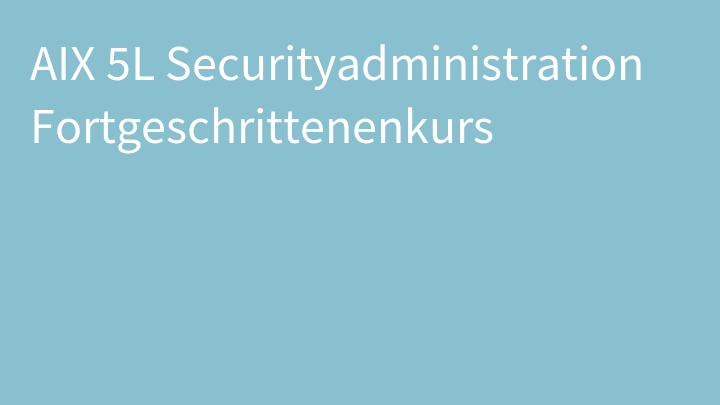 AIX 5L Securityadministration Fortgeschrittenenkurs