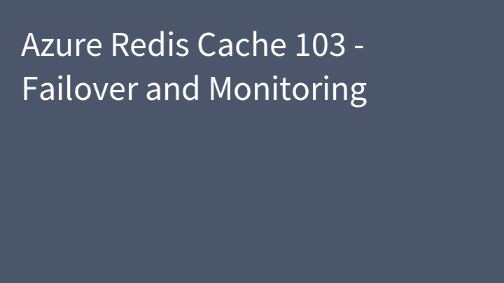 Azure Redis Cache 103 - Failover and Monitoring