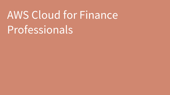 AWS Cloud for Finance Professionals