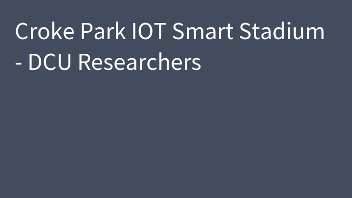 Croke Park IOT Smart Stadium - DCU Researchers