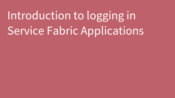 Introduction to logging in Service Fabric Applications
