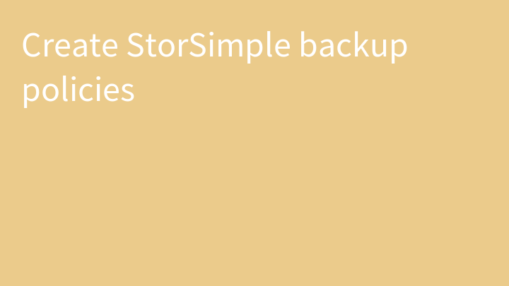 Create StorSimple backup policies