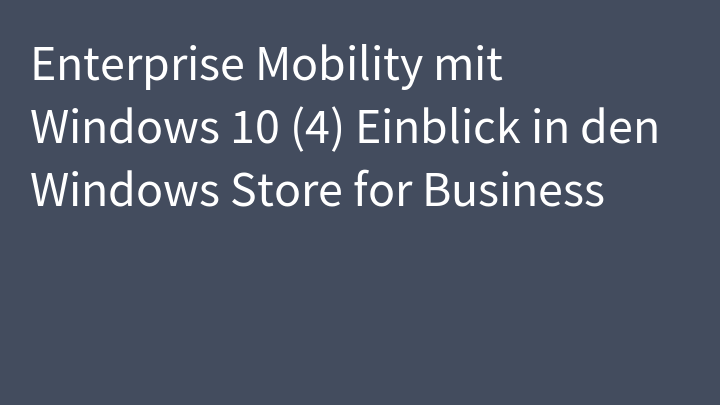 Enterprise Mobility mit Windows 10 (4) Einblick in den Windows Store for Business
