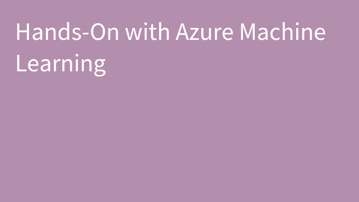 Hands-On with Azure Machine Learning