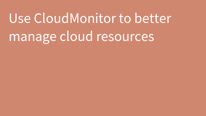 Use CloudMonitor to better manage cloud resources